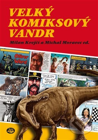 Kniha: Velký komiksový vandr (Michal Moravec a Milan Krejčí). Toužimský a Moravec, 2021 Kniha: Velký komiksový vandr (Michal Moravec a Milan Krejčí). Toužimský a Moravec, 2021