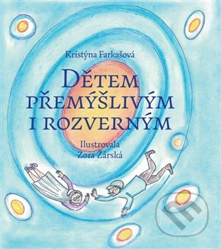Kniha: Dětem přemýšlivým i rozverným (Kristýna Farkašová). Farkašová Kristýna, 2021 Kniha: Dětem přemýšlivým i rozverným (Kristýna Farkašová). Farkašová Kristýna, 2021