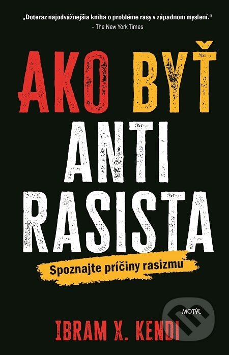 E-kniha: Ako byť antirasista (Ibram X. Kendi). Motýľ, 2021 E-kniha: Ako byť antirasista (Ibram X. Kendi). Motýľ, 2021