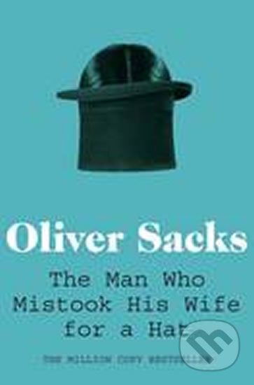 Kniha: The Man Who Mistook His Wife for a Hat (Oliver Sacks). Pan Macmillan, 2011 Kniha: The Man Who Mistook His Wife for a Hat (Oliver Sacks). Pan Macmillan, 2011