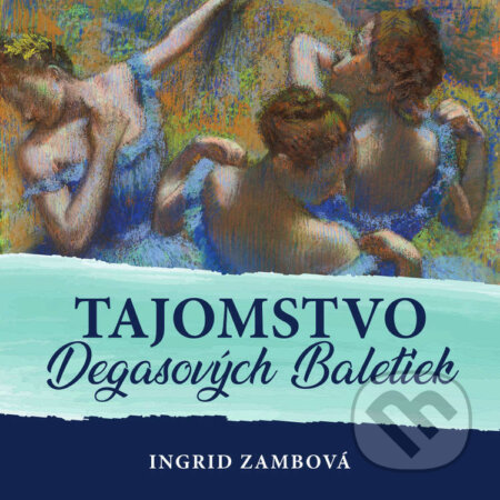 Audiokniha: Tajomstvo Degasových Baletiek (Ingrid Zambová). Ingrid Zambová, 2021 Audiokniha: Tajomstvo Degasových Baletiek (Ingrid Zambová). Ingrid Zambová, 2021