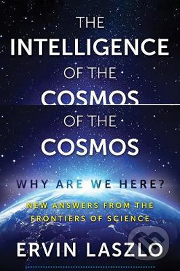 Kniha: The Intelligence of the Cosmos : Why Are We Here? New Answers from the Frontiers of Science (Ervin Laszlo). Inner Traditions, 2017 Kniha: The Intelligence of the Cosmos : Why Are We Here? New Answers from the Frontiers of Science (Ervin Laszlo). Inner Traditions, 2017
