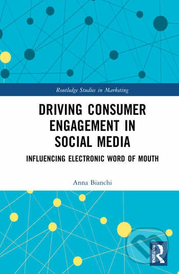 Driving Consumer Engagement in Social Media - Anna Bianchi, Routledge, 2020