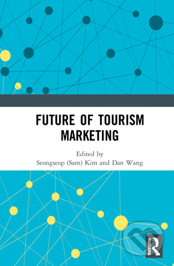 Kniha: Future of Tourism Marketing (Dan Wang a Seongseop (Sam) Kim). Routledge, 2021 Kniha: Future of Tourism Marketing (Dan Wang a Seongseop (Sam) Kim). Routledge, 2021