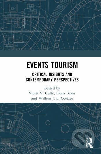 Kniha: Events Tourism (Violet V. Cuffy, Fiona Bakas a Willem J.L. Coetzee). Routledge, 2020 Kniha: Events Tourism (Violet V. Cuffy, Fiona Bakas a Willem J.L. Coetzee). Routledge, 2020