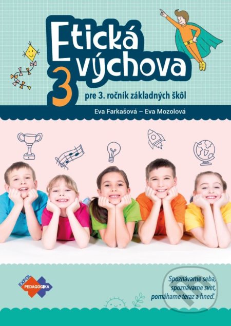 Kniha: Etická výchova 3 - pre 3. ročník základných škôl (Eva Farkašová a Eva Mozolová). Expol Pedagogika, 2021 Kniha: Etická výchova 3 - pre 3. ročník základných škôl (Eva Farkašová a Eva Mozolová). Expol Pedagogika, 2021