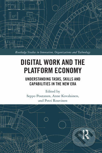 Digital Work and the Platform Economy - Seppo Poutanen, Anne Kovalainen, Petri Rouvinen, Routledge, 2021