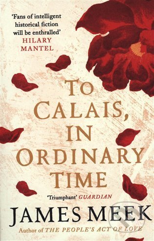 Kniha: To Calais, In Ordinary Time (James Meek). Canongate Books, 2020 Kniha: To Calais, In Ordinary Time (James Meek). Canongate Books, 2020