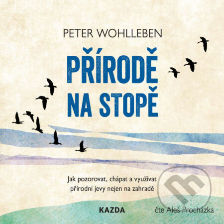 Audiokniha: Přírodě na stopě (Peter Wohlleben). Nakladatelství KAZDA, 2021 Audiokniha: Přírodě na stopě (Peter Wohlleben). Nakladatelství KAZDA, 2021