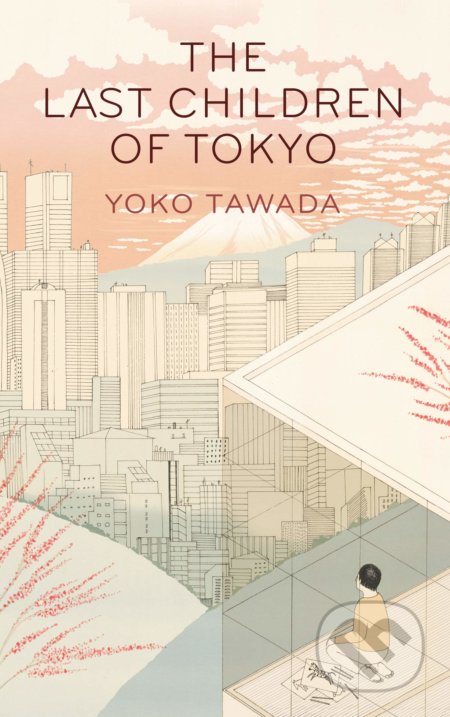 Kniha: The Last Children of Tokyo (Yoko Tawada). Portobello Books, 2018 Kniha: The Last Children of Tokyo (Yoko Tawada). Portobello Books, 2018