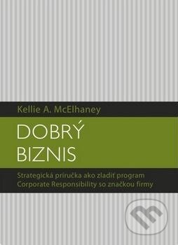 Kniha: Dobrý biznis (Kellie A. McElhaney). Eastone Books, 2011 Kniha: Dobrý biznis (Kellie A. McElhaney). Eastone Books, 2011