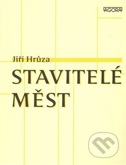 Kniha: Stavitelé měst (Jiří Hrůza). Agora, 2011 Kniha: Stavitelé měst (Jiří Hrůza). Agora, 2011