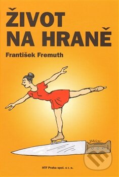 Kniha: Život na hraně (František Fremuth). HTF Praha, 2011 Kniha: Život na hraně (František Fremuth). HTF Praha, 2011