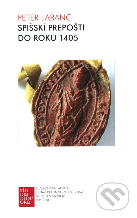 Kniha: Spišskí prepošti do roku 1405 (Peter Labanc). Trnavská univerzita, 2011 Kniha: Spišskí prepošti do roku 1405 (Peter Labanc). Trnavská univerzita, 2011