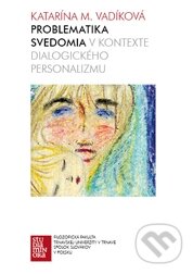 Kniha: Problematika svedomia v kontexte dialogického personalizmu (Katarína Mária Vadíková). Trnavská univerzita, 2011 Kniha: Problematika svedomia v kontexte dialogického personalizmu (Katarína Mária Vadíková). Trnavská univerzita, 2011