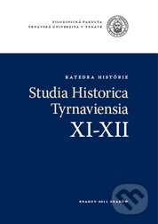 Studia Historica Tyrnaviensia XI - XII - Miloš Marek, Trnavská univerzita, 2011