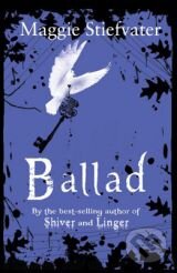 Kniha: Ballad (Maggie Stiefvater). Scholastic, 2011 Kniha: Ballad (Maggie Stiefvater). Scholastic, 2011