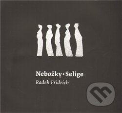 Kniha: Nebožky / Selige (Radek Fridrich). Perplex, 2011 Kniha: Nebožky / Selige (Radek Fridrich). Perplex, 2011