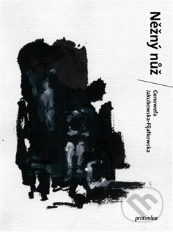 Kniha: Něžný nůž (Genowefa Jakubowska-Fijałkow). Protimluv, 2011 Kniha: Něžný nůž (Genowefa Jakubowska-Fijałkow). Protimluv, 2011
