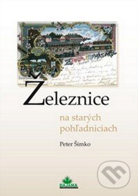 Kniha: Železnice na starých pohľadniciach (Peter Šimko). DAJAMA, 2011 Kniha: Železnice na starých pohľadniciach (Peter Šimko). DAJAMA, 2011