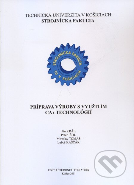 Kniha: Príprava výroby s využitím CAx technológií (Ján Kráľ a kolektív). Technická univerzita v Košiciach, 2011 Kniha: Príprava výroby s využitím CAx technológií (Ján Kráľ a kolektív). Technická univerzita v Košiciach, 2011