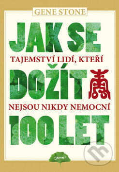 Kniha: Jak se dožít 100 let (Gene Stone). Jota, 2011 Kniha: Jak se dožít 100 let (Gene Stone). Jota, 2011