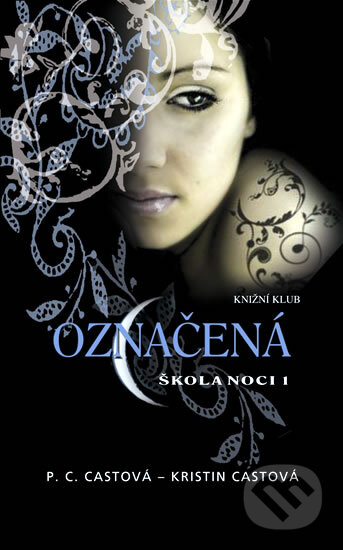Kniha: Škola noci 1: Označená (Kristin Cast a P.C. Cast), 2009 Kniha: Škola noci 1: Označená (Kristin Cast a P.C. Cast), 2009