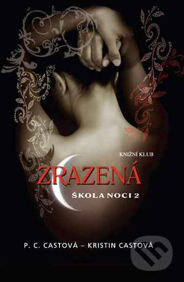 Kniha: Škola noci 2: Zrazená (Kristin Cast a P.C. Cast). Knižní klub, 2010 Kniha: Škola noci 2: Zrazená (Kristin Cast a P.C. Cast). Knižní klub, 2010