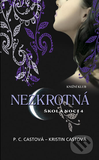 Kniha: Škola noci 4: Nezkrotná (Kristin Cast a P.C. Cast). Knižní klub, 2010 Kniha: Škola noci 4: Nezkrotná (Kristin Cast a P.C. Cast). Knižní klub, 2010