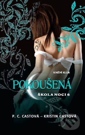 Kniha: Škola noci 6: Pokoušená (Kristin Cast a P.C. Cast). Knižní klub, 2011 Kniha: Škola noci 6: Pokoušená (Kristin Cast a P.C. Cast). Knižní klub, 2011