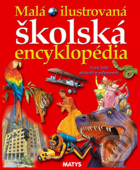 Kniha: Malá ilustrovaná školská encyklopédia (Matys). Matys, 2011 Kniha: Malá ilustrovaná školská encyklopédia (Matys). Matys, 2011