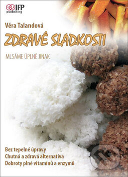 Kniha: Zdravé sladkosti (Věra Talandová). IFP Publishing, 2011 Kniha: Zdravé sladkosti (Věra Talandová). IFP Publishing, 2011