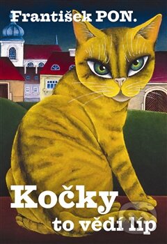 Kniha: Kočky to vědí líp (František PON.). František PON., 2011 Kniha: Kočky to vědí líp (František PON.). František PON., 2011