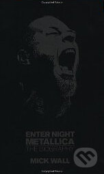 Metallica: Enter Night - Mick Wall, Orion, 2010