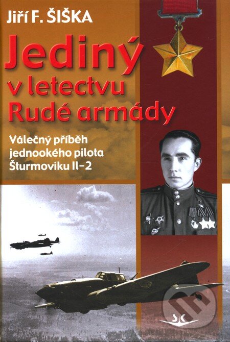 Kniha: Jediný v letectvu Rudé armády (Jiří F. Šiška). Svět křídel, 2011 Kniha: Jediný v letectvu Rudé armády (Jiří F. Šiška). Svět křídel, 2011