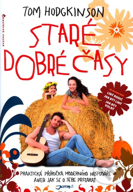 Kniha: Staré dobré časy (Tom Hodgkinson). Jota, 2011 Kniha: Staré dobré časy (Tom Hodgkinson). Jota, 2011
