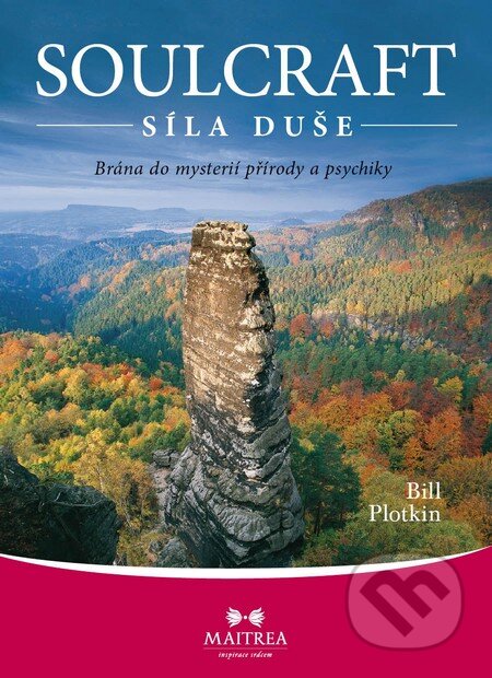 Kniha: Soulcraft – Síla duše (Bill Plotkin). Maitrea, 2011 Kniha: Soulcraft – Síla duše (Bill Plotkin). Maitrea, 2011