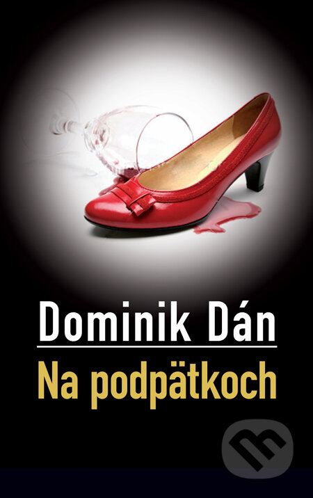 Kniha: Na podpätkoch (s podpisom autora) (Dominik Dán). Slovart, 2011 Kniha: Na podpätkoch (s podpisom autora) (Dominik Dán). Slovart, 2011