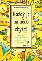Kniha: Každý je na něco chytrý (Thomas Armstrong). Portál, 2011 Kniha: Každý je na něco chytrý (Thomas Armstrong). Portál, 2011