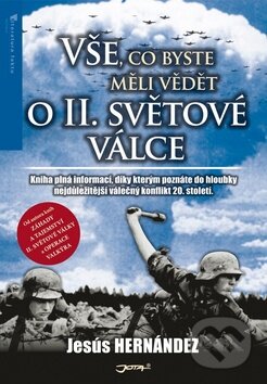 Kniha: Vše, co byste měli vědět o druhé světové válce (Jesús Hernández). Jota, 2011 Kniha: Vše, co byste měli vědět o druhé světové válce (Jesús Hernández). Jota, 2011