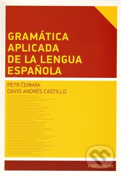Kniha: Gramática aplicada de la lengua espanola (David Andrés Castillo a Petr Čermák). Karolinum, 2011 Kniha: Gramática aplicada de la lengua espanola (David Andrés Castillo a Petr Čermák). Karolinum, 2011