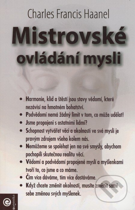Kniha: Mistrovské ovládání mysli (Charles Francis Haanel). Eugenika, 2011 Kniha: Mistrovské ovládání mysli (Charles Francis Haanel). Eugenika, 2011