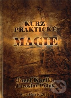 Kniha: Kurz praktické magie (Jozef Karika). Vodnář, 2011 Kniha: Kurz praktické magie (Jozef Karika). Vodnář, 2011