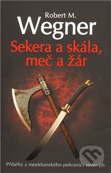 Sekera a skála, meč a žár - Robert M. Wegner, Laser books, 2011