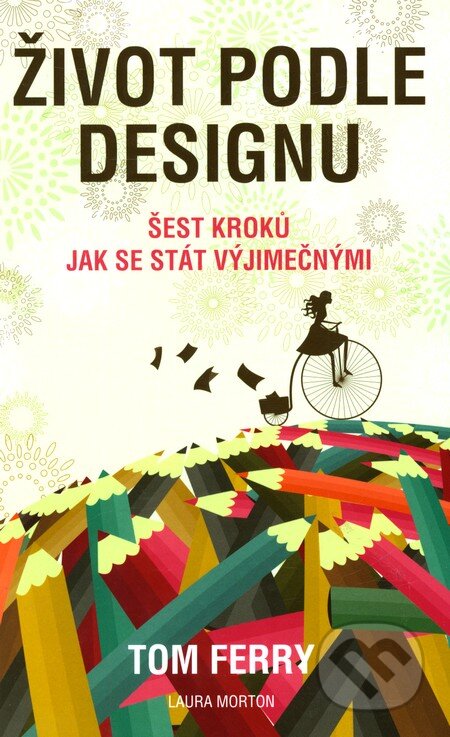 Kniha: Život podle designu (Laura Morton a Tom Ferry). ANAG, 2011 Kniha: Život podle designu (Laura Morton a Tom Ferry). ANAG, 2011