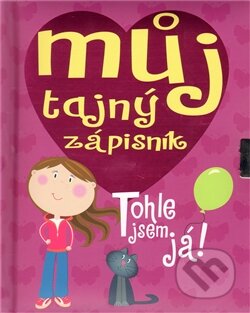 Kniha: Můj tajný zápisník. Tohle jsem já! (Slovart CZ). Slovart CZ, 2011 Kniha: Můj tajný zápisník. Tohle jsem já! (Slovart CZ). Slovart CZ, 2011