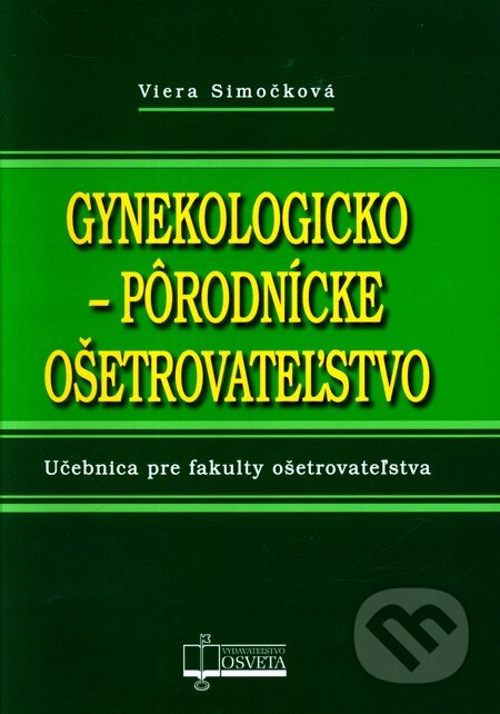 Kniha: Gynekologicko-pôrodnícke ošetrovateľstvo (Viera Simočková). Osveta, 2011 Kniha: Gynekologicko-pôrodnícke ošetrovateľstvo (Viera Simočková). Osveta, 2011