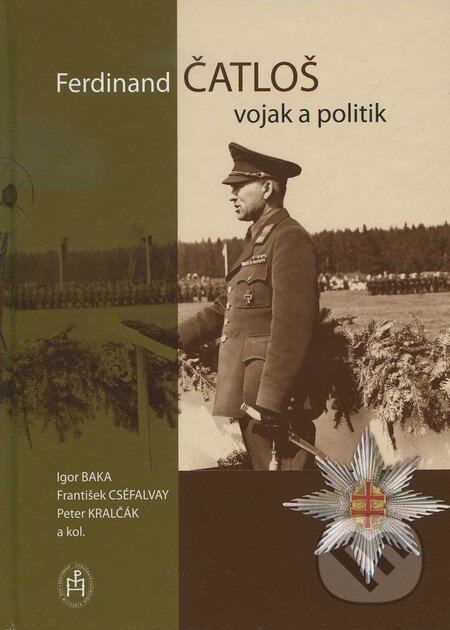 Kniha: Ferdinand Čatloš - vojak a politik (Igor Baka, Peter Kralčák a kolektív). Pro Militaria Historica, 2011 Kniha: Ferdinand Čatloš - vojak a politik (Igor Baka, Peter Kralčák a kolektív). Pro Militaria Historica, 2011