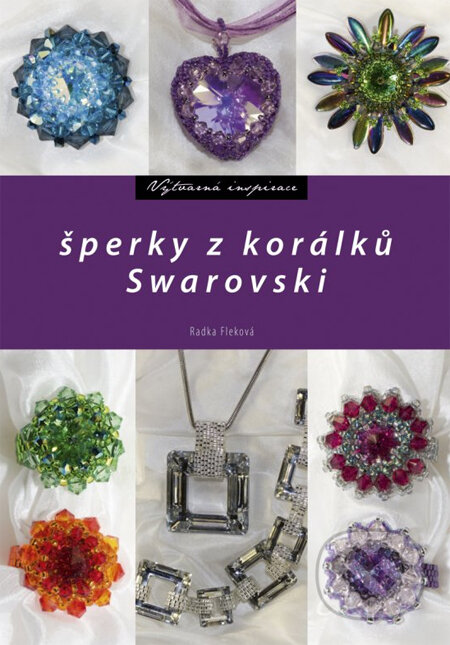 Kniha: Šperky z korálků Swarovski (Radka Fleková). Computer Press, 2011 Kniha: Šperky z korálků Swarovski (Radka Fleková). Computer Press, 2011