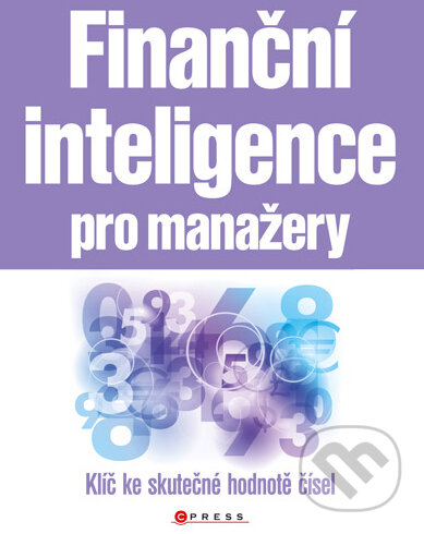 Kniha: Finanční inteligence pro manažery (Joe Knight a kolektiv). CPRESS, 2011 Kniha: Finanční inteligence pro manažery (Joe Knight a kolektiv). CPRESS, 2011